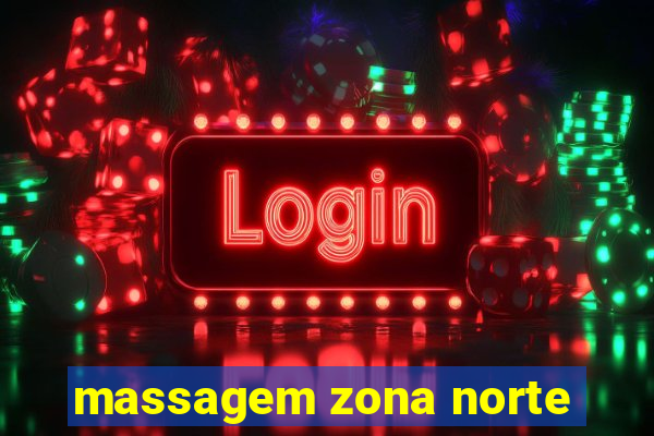 massagem zona norte